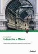 Urbanistica a Milano. Sviluppo urbano, pianificazione e ambiente tra passato e futuro. Ediz. illustrata